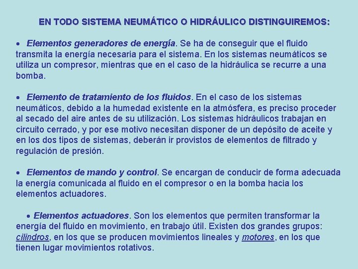 EN TODO SISTEMA NEUMÁTICO O HIDRÁULICO DISTINGUIREMOS: Elementos generadores de energía. Se ha de