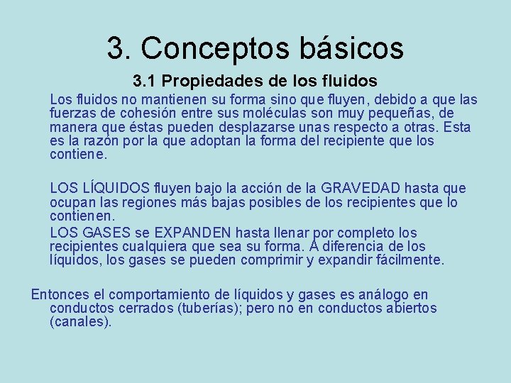 3. Conceptos básicos 3. 1 Propiedades de los fluidos Los fluidos no mantienen su