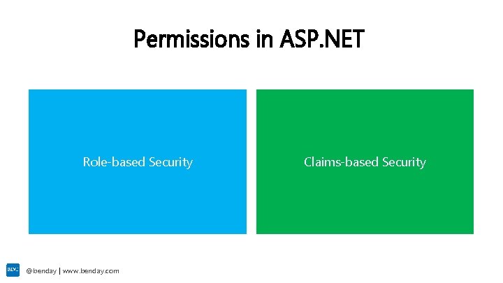 Permissions in ASP. NET Role-based Security @benday | www. benday. com Claims-based Security 