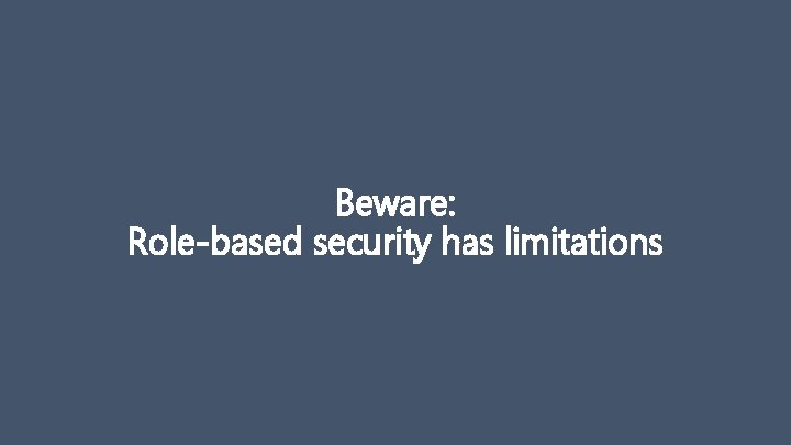 Beware: Role-based security has limitations 