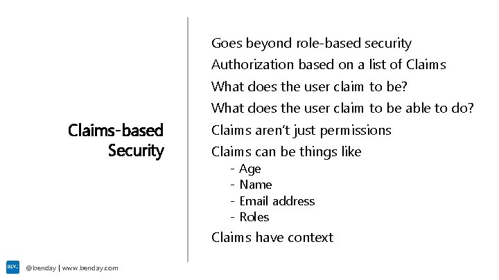 Goes beyond role-based security Authorization based on a list of Claims What does the