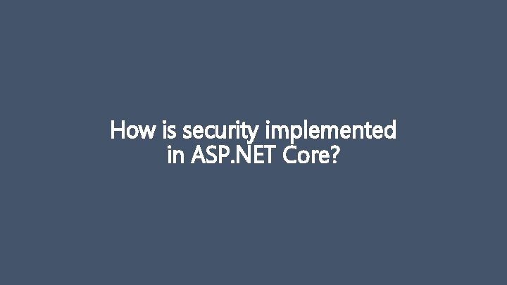 How is security implemented in ASP. NET Core? 