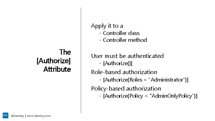 Apply it to a - Controller class - Controller method The [Authorize] Attribute User