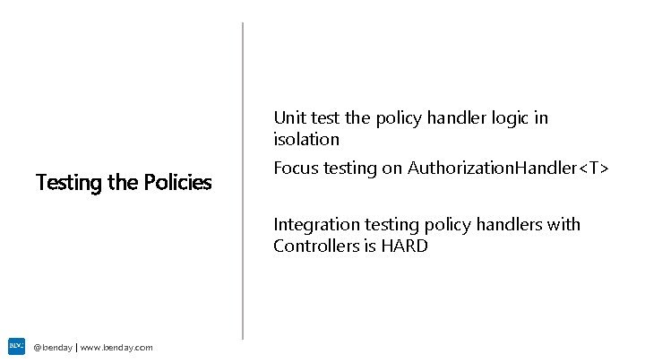Unit test the policy handler logic in isolation Testing the Policies Focus testing on