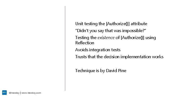 Unit testing the [Authorize()] attribute Demo “Didn’t you say that was impossible? ” Testing