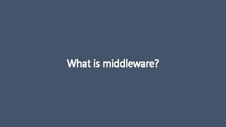 What is middleware? 