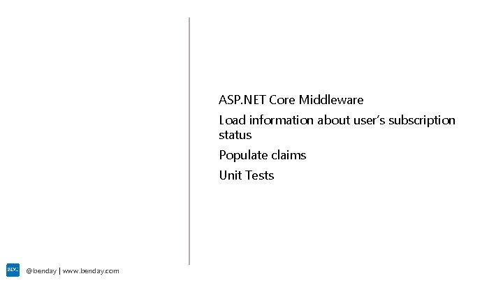 Demo ASP. NET Core Middleware Load information about user’s subscription status Populate claims Unit
