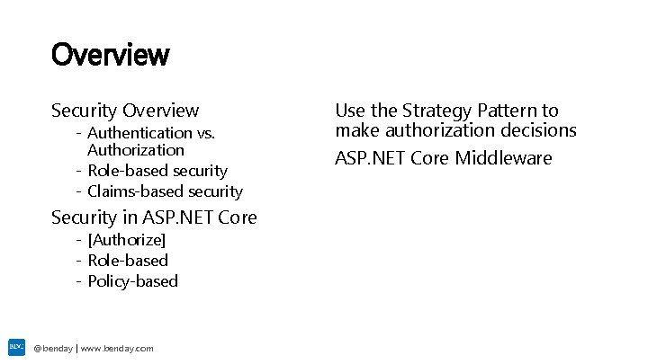 Overview Security Overview - Authentication vs. Authorization - Role-based security - Claims-based security Security