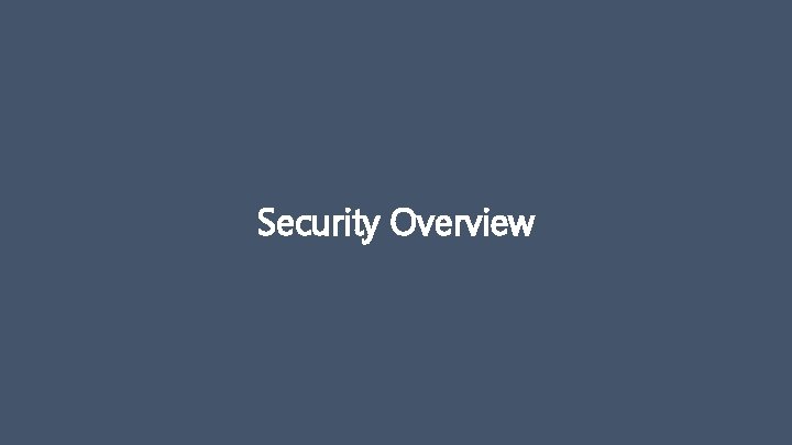 Security Overview Security Overview