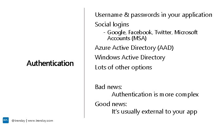 Username & passwords in your application Social logins - Google, Facebook, Twitter, Microsoft Accounts