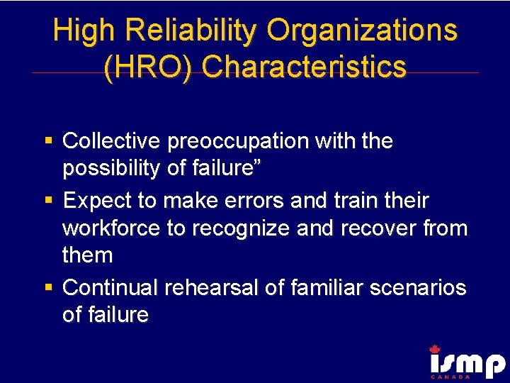 High Reliability Organizations (HRO) Characteristics § Collective preoccupation with the possibility of failure” §