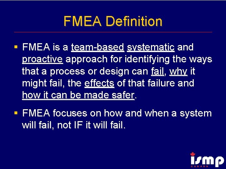 FMEA Definition § FMEA is a team-based systematic and proactive approach for identifying the