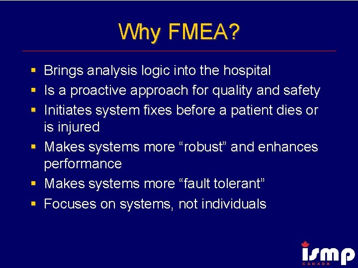 Why FMEA? § § § Brings analysis logic into the hospital Is a proactive