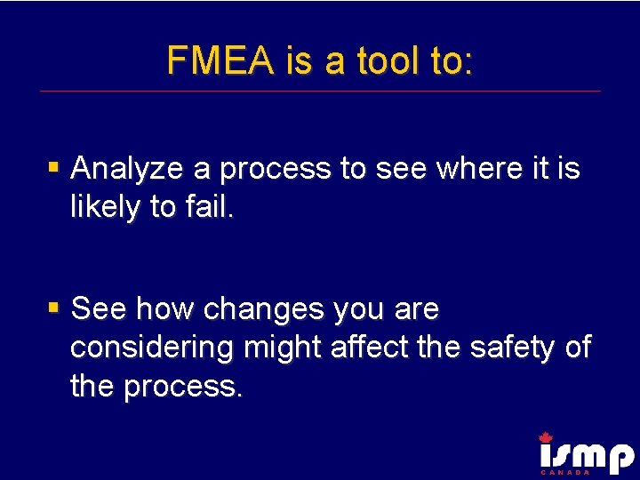 FMEA is a tool to: § Analyze a process to see where it is