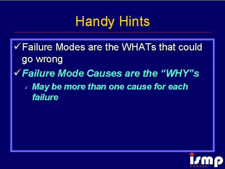 Handy Hints ü Failure Modes are the WHATs that could go wrong ü Failure