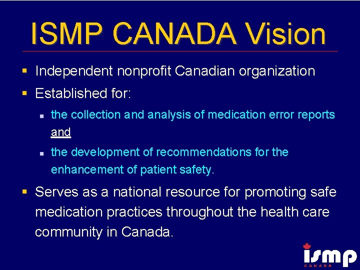 ISMP CANADA Vision § Independent nonprofit Canadian organization § Established for: n n the