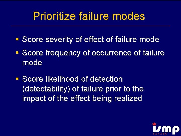 Prioritize failure modes § Score severity of effect of failure mode § Score frequency