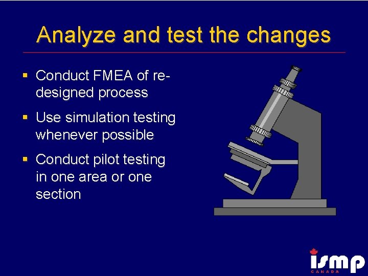 Analyze and test the changes § Conduct FMEA of redesigned process § Use simulation
