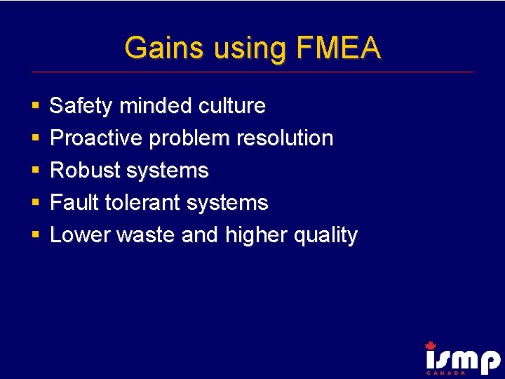 Gains using FMEA § § § Safety minded culture Proactive problem resolution Robust systems