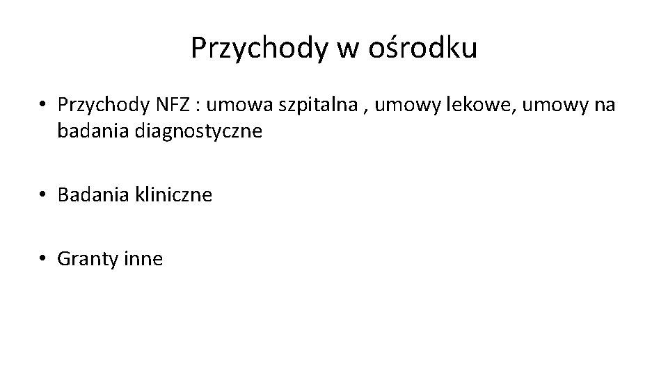 Przychody w ośrodku • Przychody NFZ : umowa szpitalna , umowy lekowe, umowy na