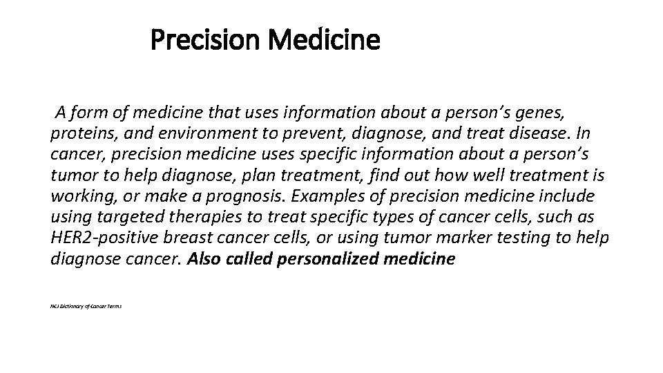 Precision Medicine A form of medicine that uses information about a person’s genes, proteins,