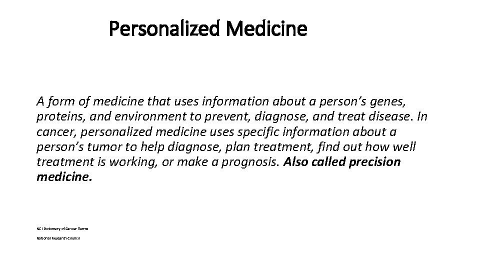 Personalized Medicine A form of medicine that uses information about a person’s genes, proteins,