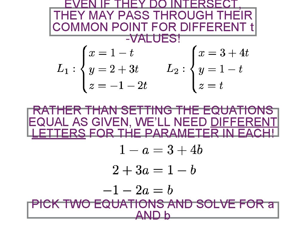 EVEN IF THEY DO INTERSECT, THEY MAY PASS THROUGH THEIR COMMON POINT FOR DIFFERENT
