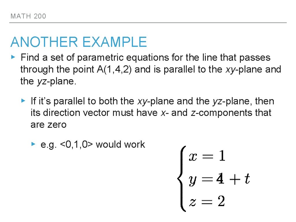 MATH 200 ANOTHER EXAMPLE ▸ Find a set of parametric equations for the line