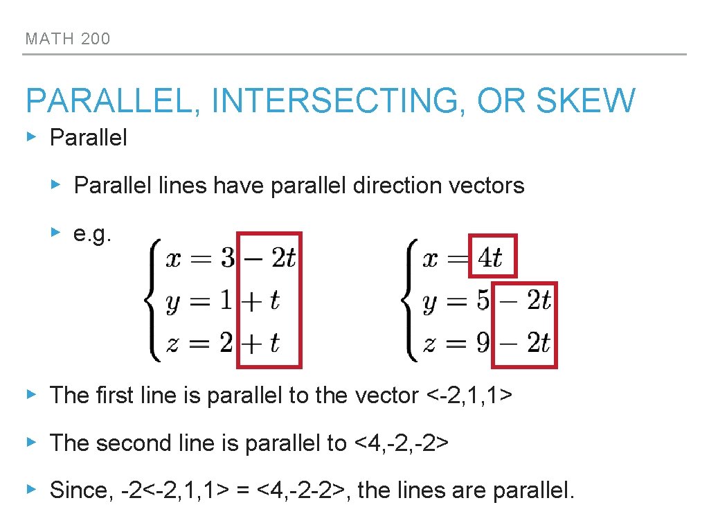 MATH 200 PARALLEL, INTERSECTING, OR SKEW ▸ Parallel lines have parallel direction vectors ▸