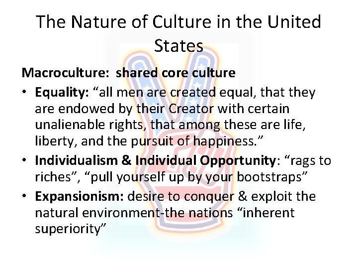 The Nature of Culture in the United States Macroculture: shared core culture • Equality: