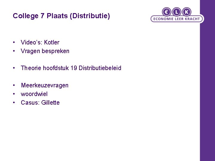 College 7 Plaats (Distributie) • Video’s: Kotler • Vragen bespreken • Theorie hoofdstuk 19