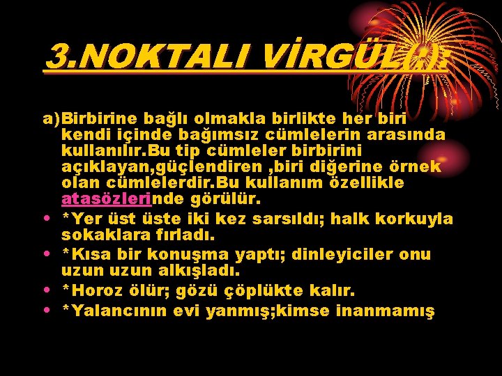 3. NOKTALI VİRGÜL(; ): a)Birbirine bağlı olmakla birlikte her biri kendi içinde bağımsız cümlelerin