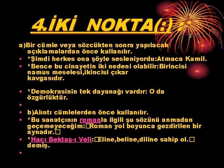 4. İKİ NOKTA(: ) : a)Bir cümle veya sözcükten sonra yapılacak açıklamalardan önce kullanılır.