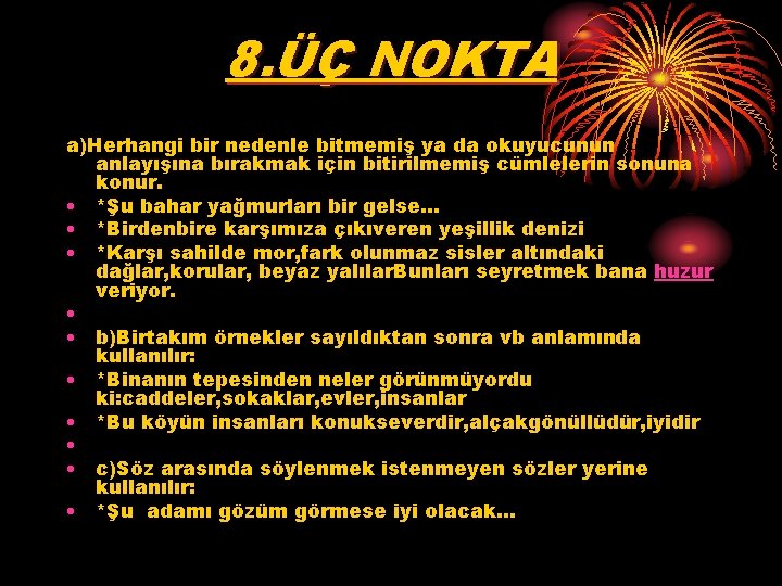 8. ÜÇ NOKTA a)Herhangi bir nedenle bitmemiş ya da okuyucunun anlayışına bırakmak için bitirilmemiş