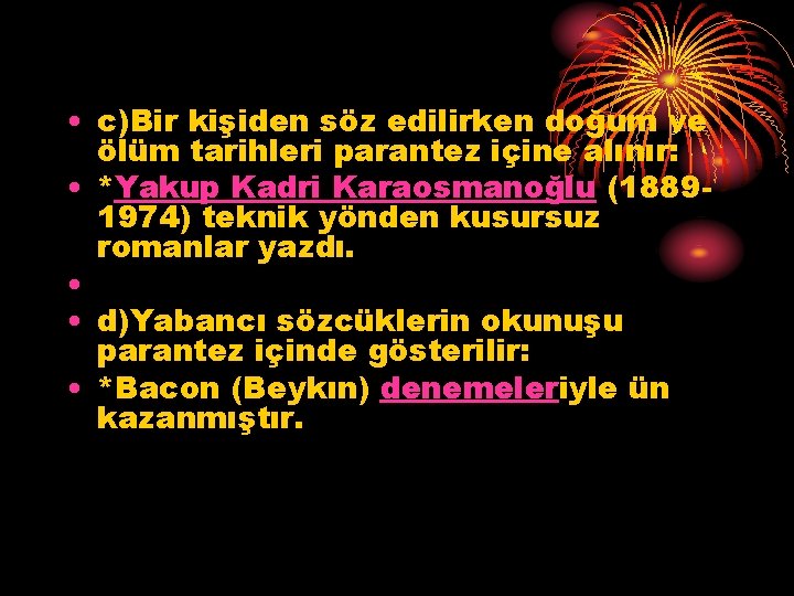  • c)Bir kişiden söz edilirken doğum ve ölüm tarihleri parantez içine alınır: •