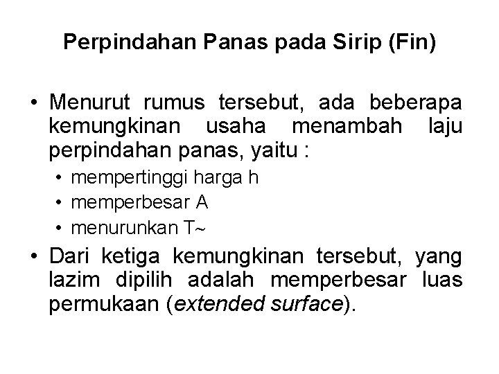 Perpindahan Panas pada Sirip (Fin) • Menurut rumus tersebut, ada beberapa kemungkinan usaha menambah Perpindahan Panas pada Sirip (Fin) • Menurut rumus tersebut, ada beberapa kemungkinan usaha menambah