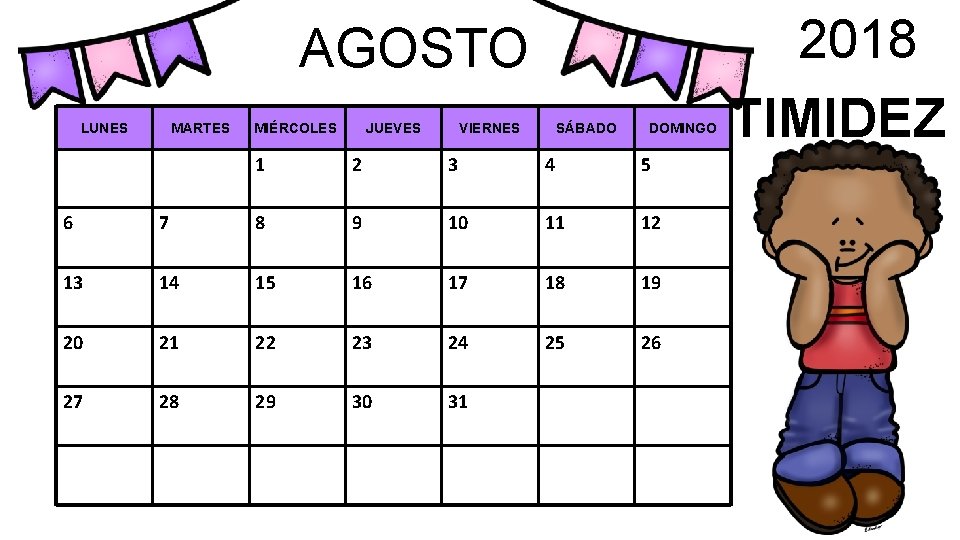 AGOSTO LUNES MARTES MIÉRCOLES JUEVES VIERNES SÁBADO DOMINGO 1 2 3 4 5 6