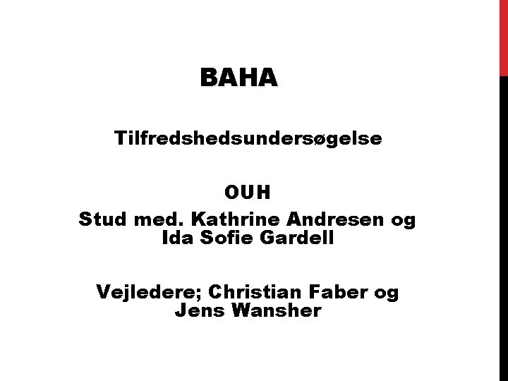 BAHA Tilfredshedsundersøgelse OUH Stud med. Kathrine Andresen og Ida Sofie Gardell Vejledere; Christian Faber