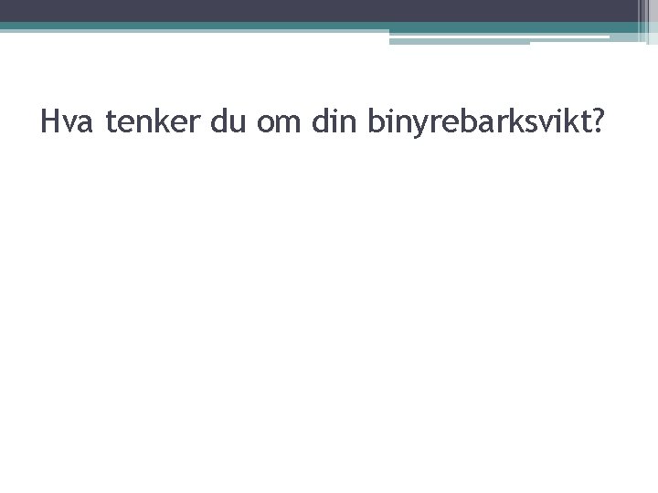 Hva tenker du om din binyrebarksvikt? 