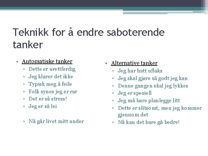 Teknikk for å endre saboterende tanker • Automatiske tanker ▫ Dette er urettferdig ▫ Teknikk for å endre saboterende tanker • Automatiske tanker ▫ Dette er urettferdig ▫