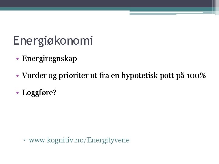 Energiøkonomi • Energiregnskap • Vurder og prioriter ut fra en hypotetisk pott på 100%