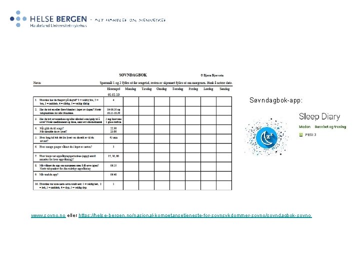 Søvndagbok-app: www. sovno. no eller https: //helse-bergen. no/nasjonal-kompetansetjeneste-for-sovnsykdommer-sovno/sovndagbok-sovno 