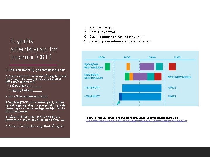 Kognitiv atferdsterapi for insomni (CBTi) 1. 2. 3. 4. Søvnrestriksjon Stimuluskontroll Søvnfremmende vaner og