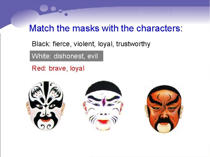 Match the masks with the characters: Black: fierce, violent, loyal, trustworthy White: dishonest, evil Match the masks with the characters: Black: fierce, violent, loyal, trustworthy White: dishonest, evil