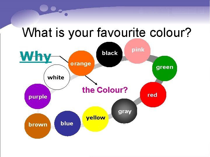 What is your favourite colour? Why pink black orange green white the Colour? purple What is your favourite colour? Why pink black orange green white the Colour? purple