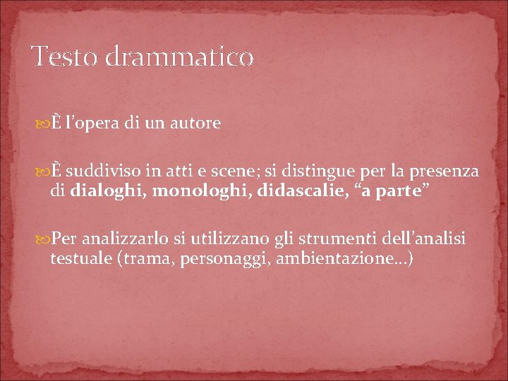 Testo drammatico È l’opera di un autore È suddiviso in atti e scene; si