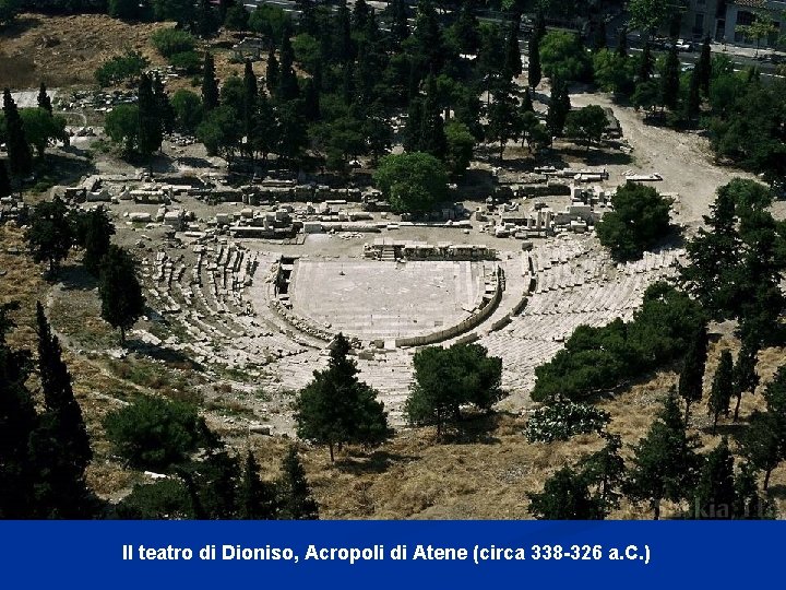 Il teatro di Dioniso, Acropoli di Atene (circa 338 -326 a. C. ) 