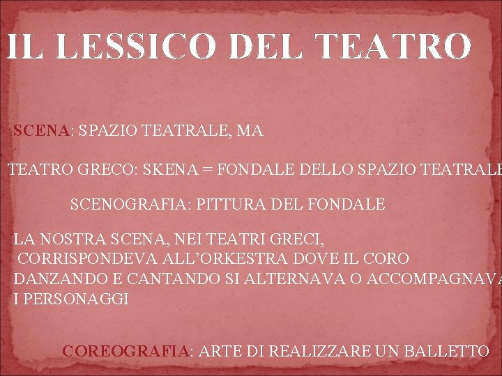 IL LESSICO DEL TEATRO SCENA: SPAZIO TEATRALE, MA TEATRO GRECO: SKENA = FONDALE DELLO