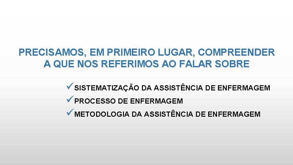 PRECISAMOS, EM PRIMEIRO LUGAR, COMPREENDER A QUE NOS REFERIMOS AO FALAR SOBRE üSISTEMATIZAÇÃO DA