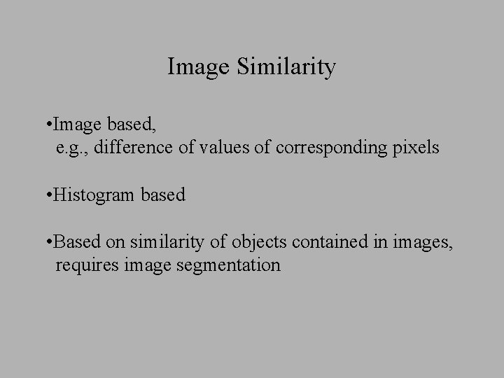 Image Similarity • Image based, e. g. , difference of values of corresponding pixels
